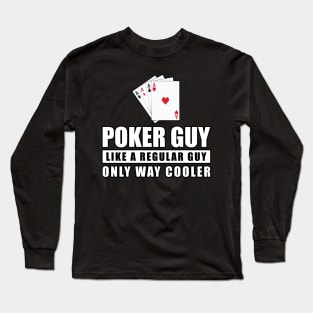 Poker Guy Like A Regular Guy Only Way Cooler - Funny Quote Long Sleeve T-Shirt